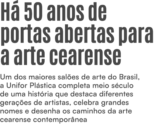 H 50 anos de portas abertas para a arte cearense Um dos maiores sal es de arte do Brasil, a Unifor Pl stica completa...