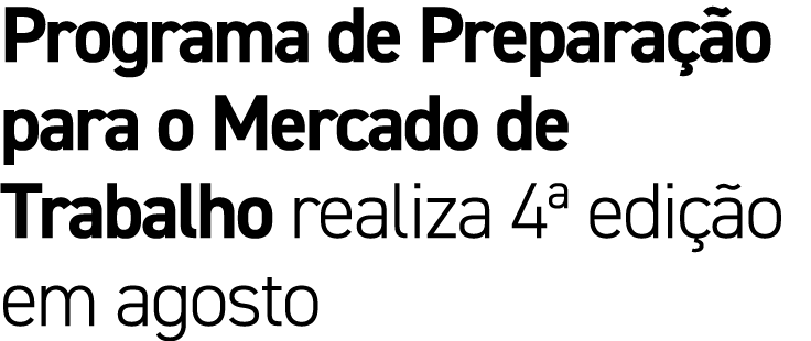 Programa de Prepara o para o Mercado de Trabalho realiza 4ª edi  o em agosto