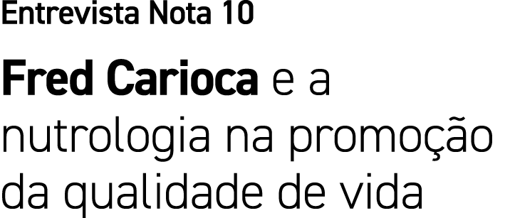 Entrevista Nota 10 Fred Carioca e a nutrologia na promo o da qualidade de vida