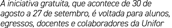 A iniciativa gratuita, que acontece de 30 de agosto a 27 de setembro,  voltada para alunos, egressos, docentes e col...