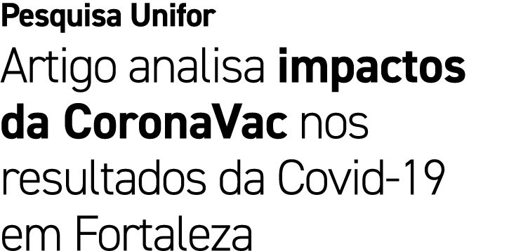 Pesquisa Unifor Artigo analisa impactos da CoronaVac nos resultados da Covid 19 em Fortaleza