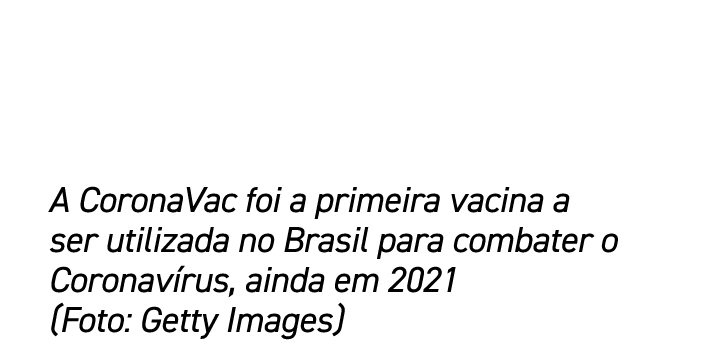A CoronaVac foi a primeira vacina a ser utilizada no Brasil para combater o Coronav rus, ainda em 2021 (Foto: Getty I...