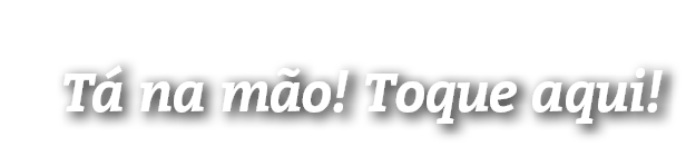 T na m o! Toque aqui!