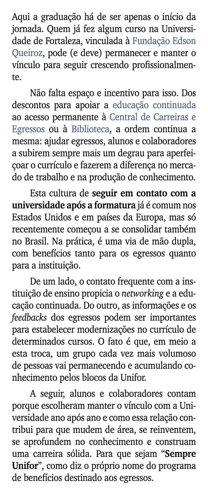 Aqui a gradua o h  de ser apenas o in cio da jornada. Quem j  fez algum curso na Universidade de Fortaleza, vinculad...