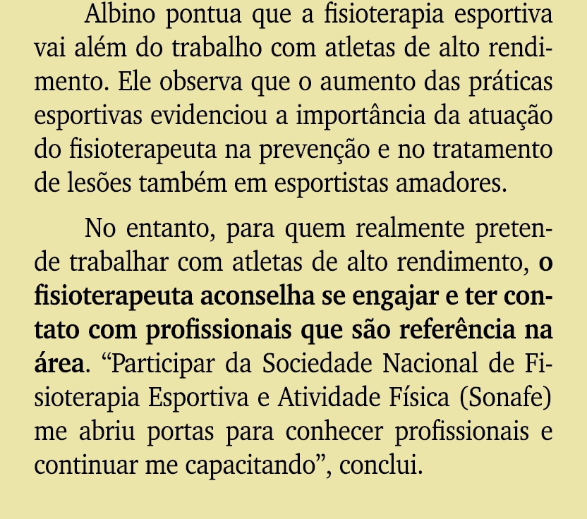 Albino pontua que a fisioterapia esportiva vai al m do trabalho com atletas de alto rendimento. Ele observa que o aum...