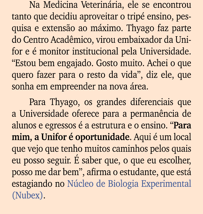 Na Medicina Veterin ria, ele se encontrou tanto que decidiu aproveitar o trip ensino, pesquisa e extens o ao m ximo....