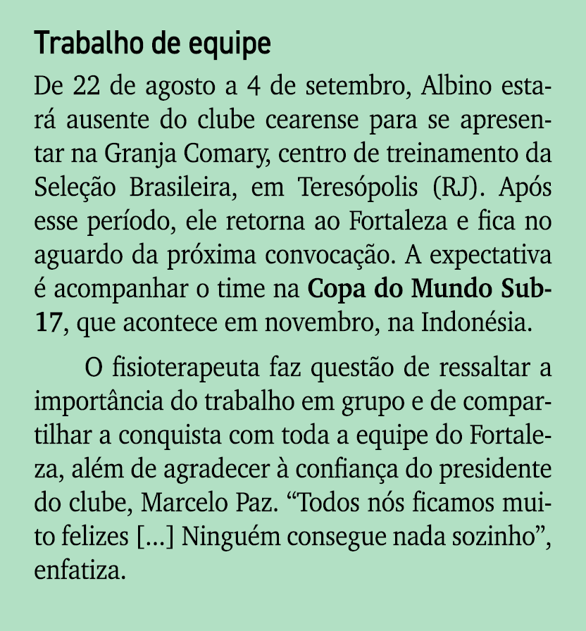 Trabalho de equipe De 22 de agosto a 4 de setembro, Albino estar ausente do clube cearense para se apresentar na Gra...