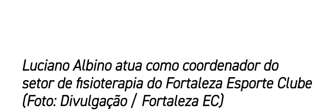 Luciano Albino atua como coordenador do setor de fisioterapia do Fortaleza Esporte Clube (Foto: Divulga o / Fortalez...