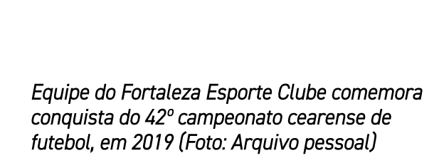 Equipe do Fortaleza Esporte Clube comemora conquista do 42º campeonato cearense de futebol, em 2019 (Foto: Arquivo pe...