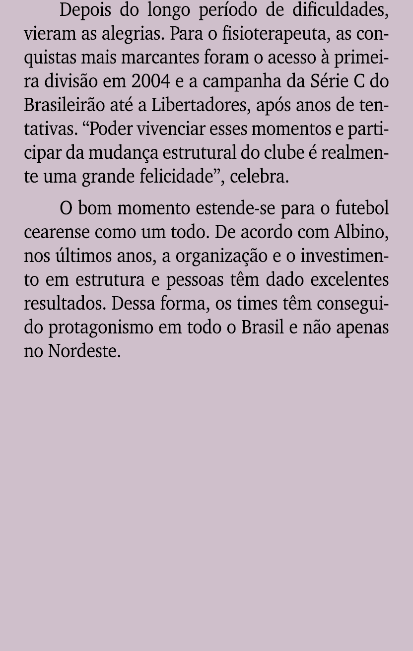 Depois do longo per odo de dificuldades, vieram as alegrias. Para o fisioterapeuta, as conquistas mais marcantes fora...