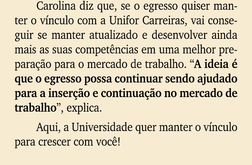 Carolina diz que, se o egresso quiser manter o v nculo com a Unifor Carreiras, vai conseguir se manter atualizado e d...