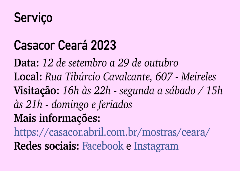Servi o Casacor Cear 2023 Data: 12 de setembro a 29 de outubro Local: Rua Tib rcio Cavalcante, 607 Meireles Visita  ...