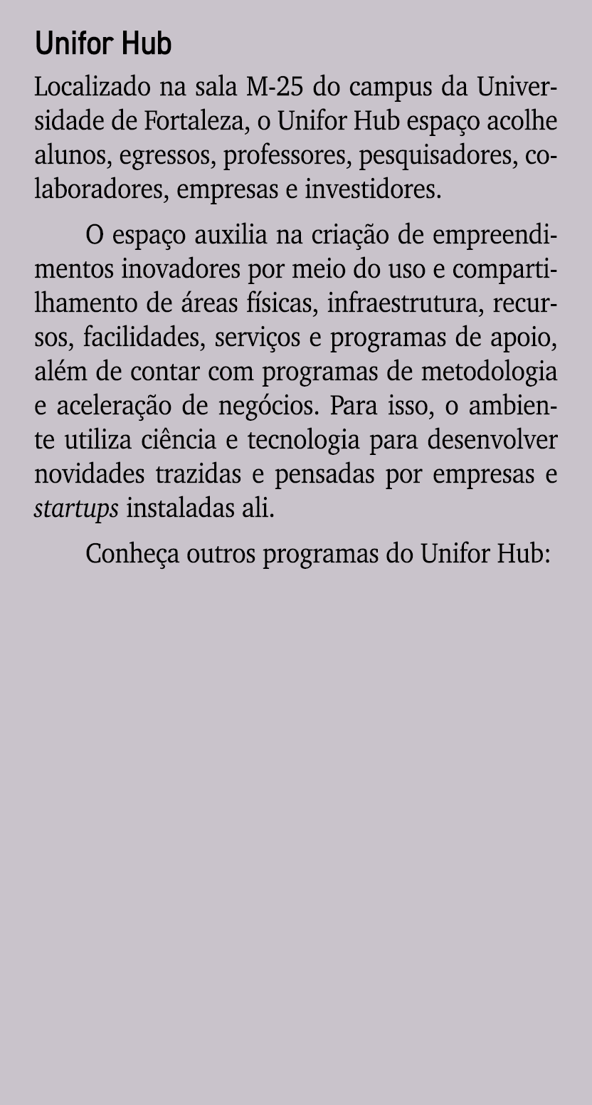 Unifor Hub Localizado na sala M 25 do campus da Universidade de Fortaleza, o Unifor Hub espa o acolhe alunos, egresso...