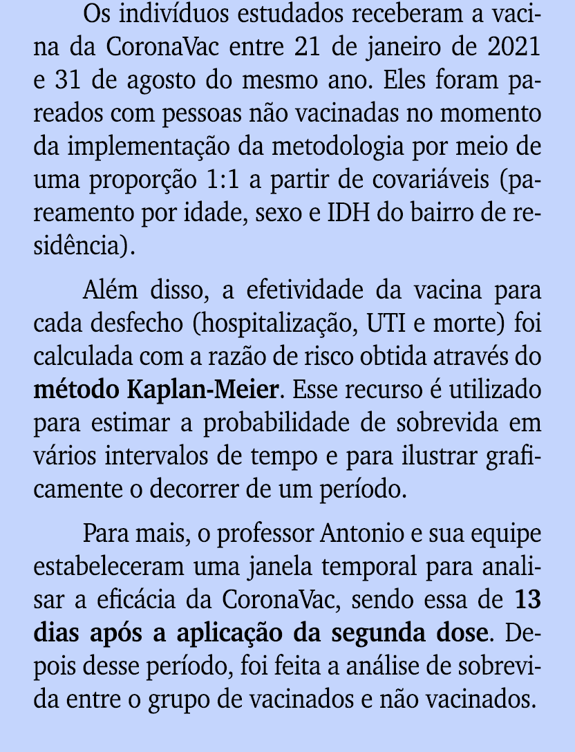 Os indiv duos estudados receberam a vacina da CoronaVac entre 21 de janeiro de 2021 e 31 de agosto do mesmo ano. Eles...