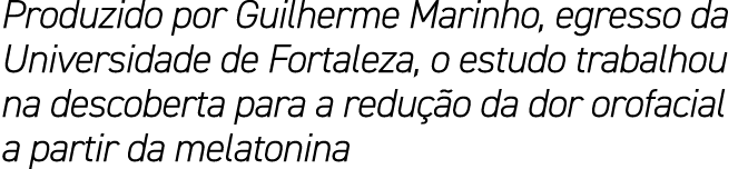 Produzido por Guilherme Marinho, egresso da Universidade de Fortaleza, o estudo trabalhou na descoberta para a redu ...