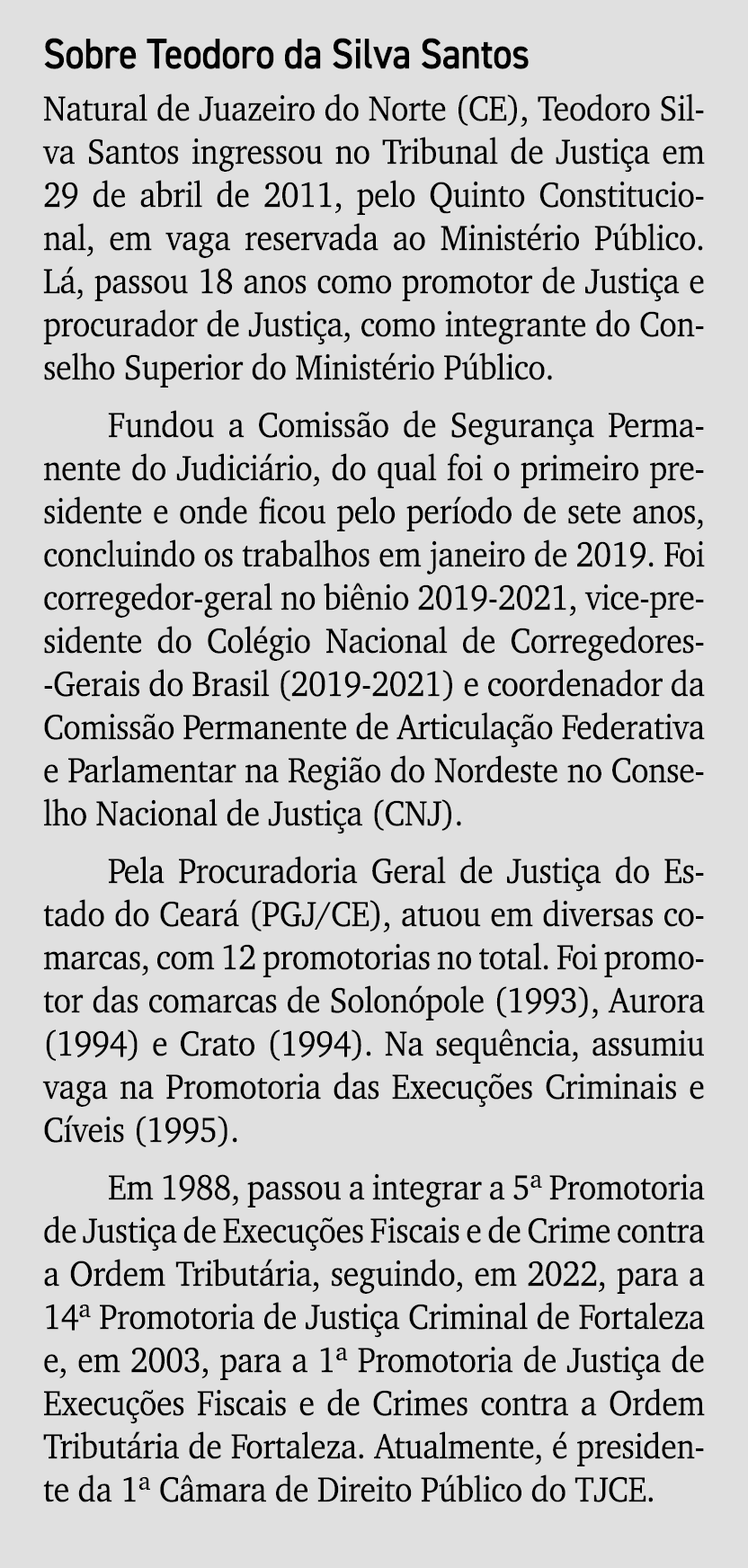 Sobre Teodoro da Silva Santos Natural de Juazeiro do Norte (CE), Teodoro Silva Santos ingressou no Tribunal de Justi ...