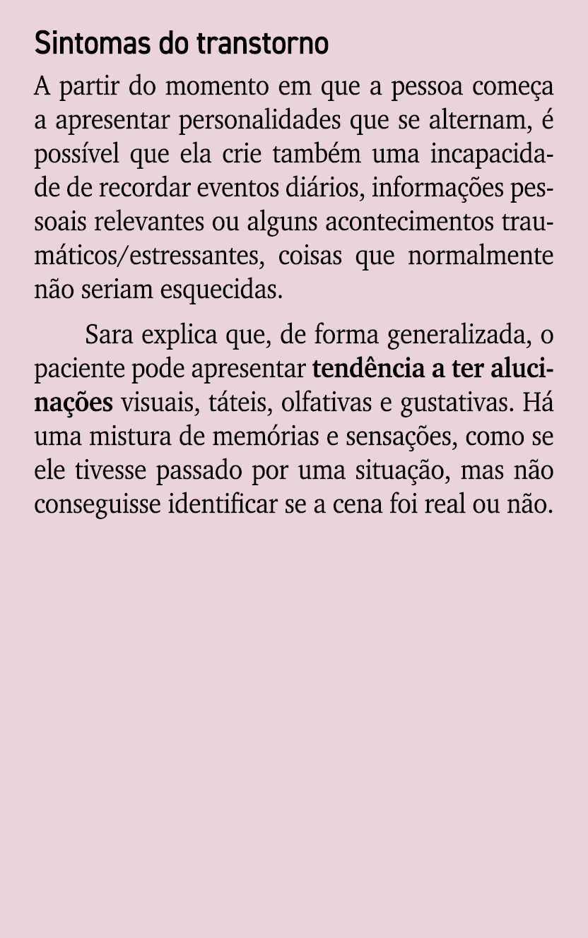 Sintomas do transtorno A partir do momento em que a pessoa come a a apresentar personalidades que se alternam,  poss...