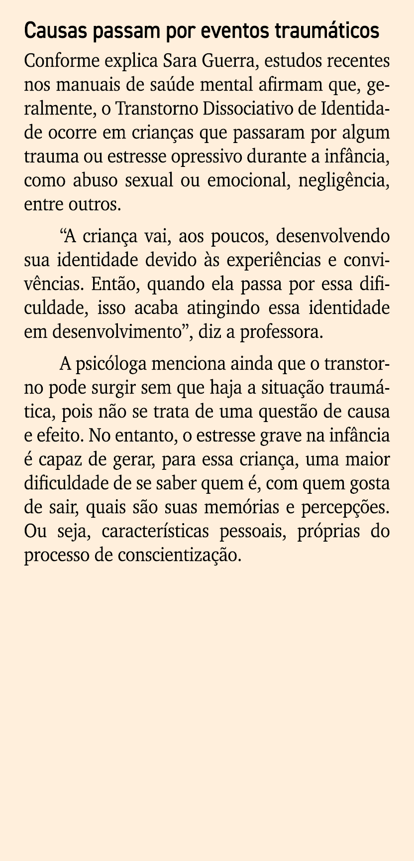Causas passam por eventos traum ticos Conforme explica Sara Guerra, estudos recentes nos manuais de sa de mental afir...