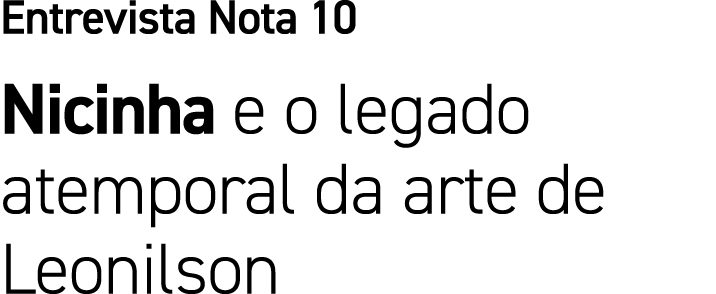 Entrevista Nota 10 Nicinha e o legado atemporal da arte de Leonilson