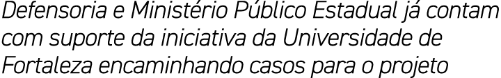 Defensoria e Minist rio P blico Estadual j contam com suporte da iniciativa da Universidade de Fortaleza encaminhand...
