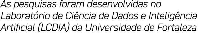 As pesquisas foram desenvolvidas no Laborat rio de Ci ncia de Dados e Intelig ncia Artificial (LCDIA) da Universidade...