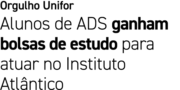 Orgulho Unifor Alunos de ADS ganham bolsas de estudo para atuar no Instituto Atl ntico