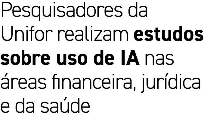 Pesquisadores da Unifor realizam estudos sobre uso de IA nas reas financeira, jur dica e da sa de
