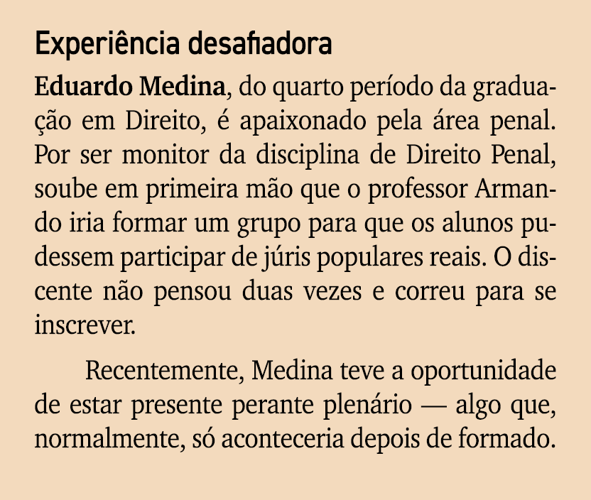 Experi ncia desafiadora Eduardo Medina, do quarto per odo da gradua o em Direito,   apaixonado pela  rea penal. Por ...