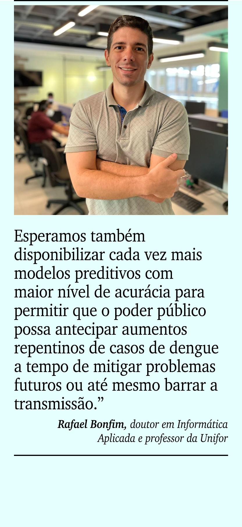 ￼ ￼Esperamos tamb m disponibilizar cada vez mais modelos preditivos com maior n vel de acur cia para permitir que o p...