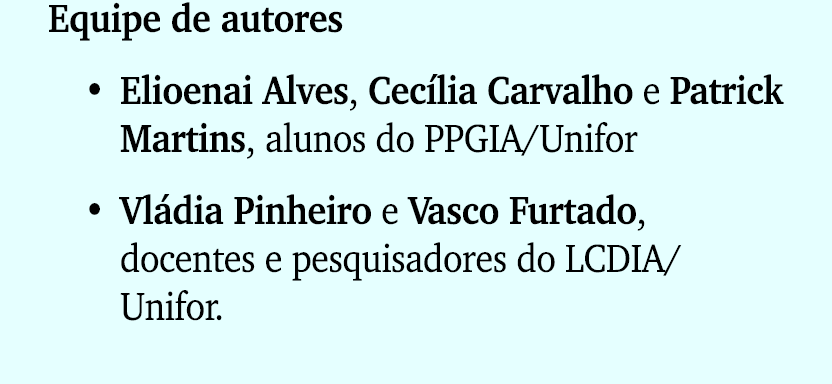 Equipe de autores • Elioenai Alves, Cec lia Carvalho e Patrick Martins, alunos do PPGIA/Unifor • Vl dia Pinheiro e Va...