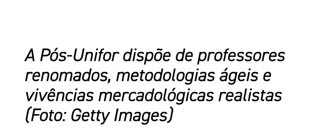 A P s Unifor disp e de professores renomados, metodologias geis e viv ncias mercadol gicas realistas (Foto: Getty Im...