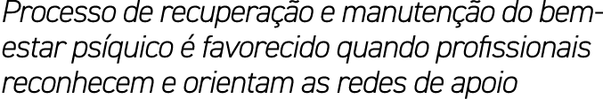 Processo de recupera o e manuten  o do bem estar ps quico   favorecido quando profissionais reconhecem e orientam as...
