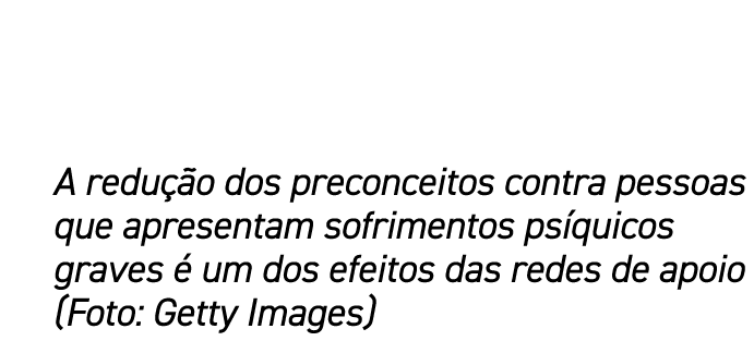 A redu o dos preconceitos contra pessoas que apresentam sofrimentos ps quicos graves   um dos efeitos das redes de a...
