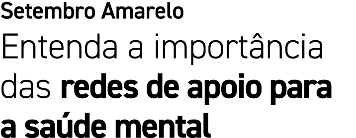 Setembro Amarelo Entenda a import ncia das redes de apoio para a sa de mental