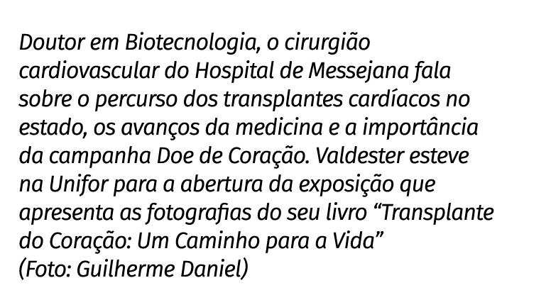 Doutor em Biotecnologia, o cirurgi o cardiovascular do Hospital de Messejana fala sobre o percurso dos transplantes c...