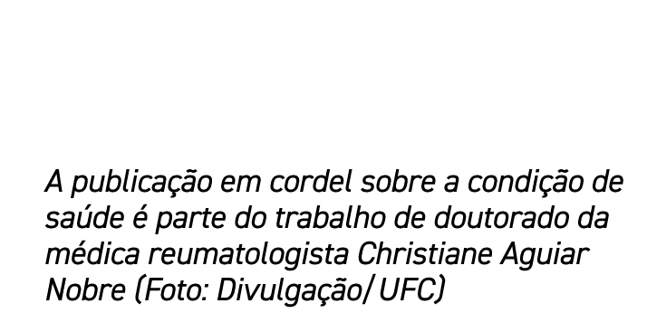 A publica o em cordel sobre a condi  o de sa de   parte do trabalho de doutorado da m dica reumatologista Christiane...