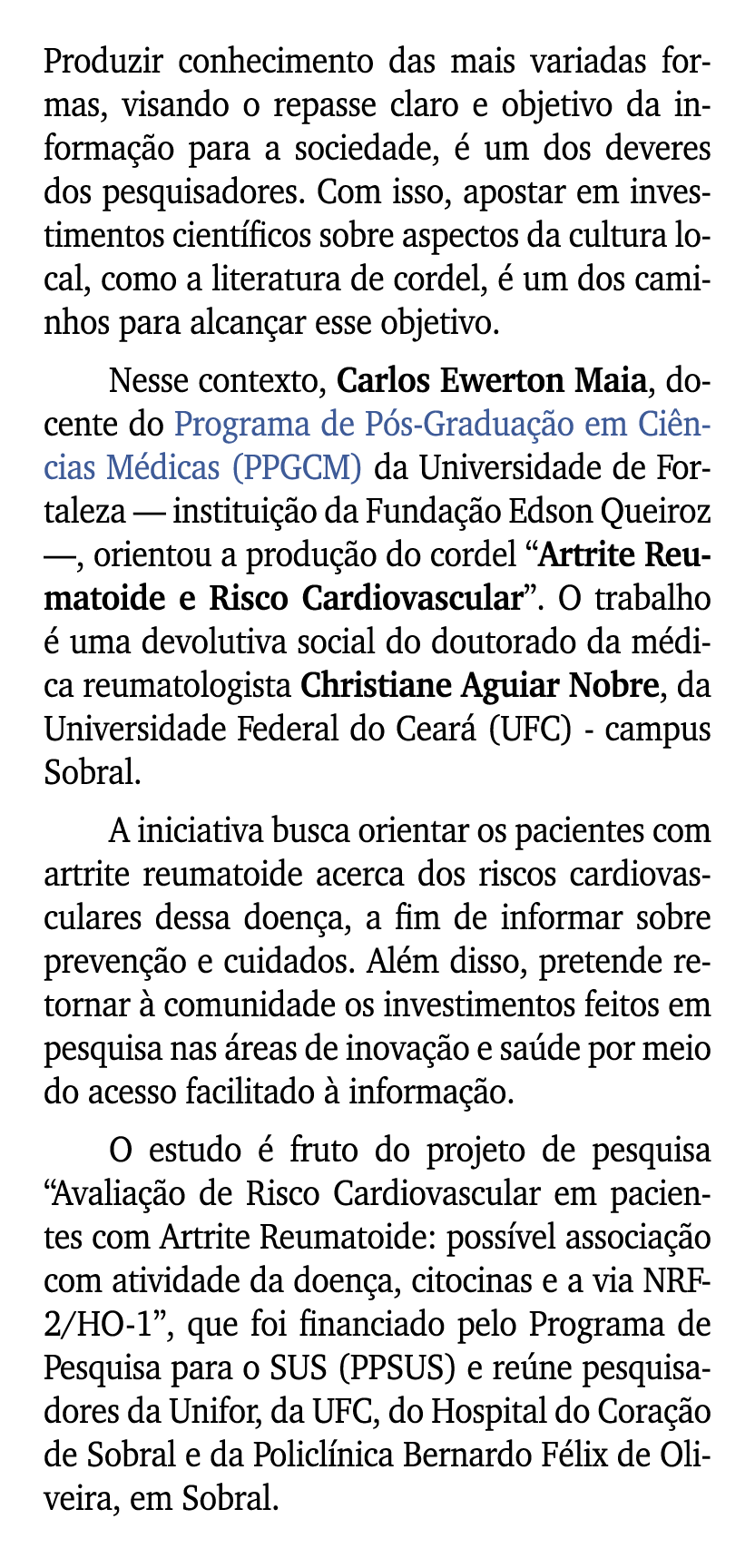 Produzir conhecimento das mais variadas formas, visando o repasse claro e objetivo da informa o para a sociedade,   ...