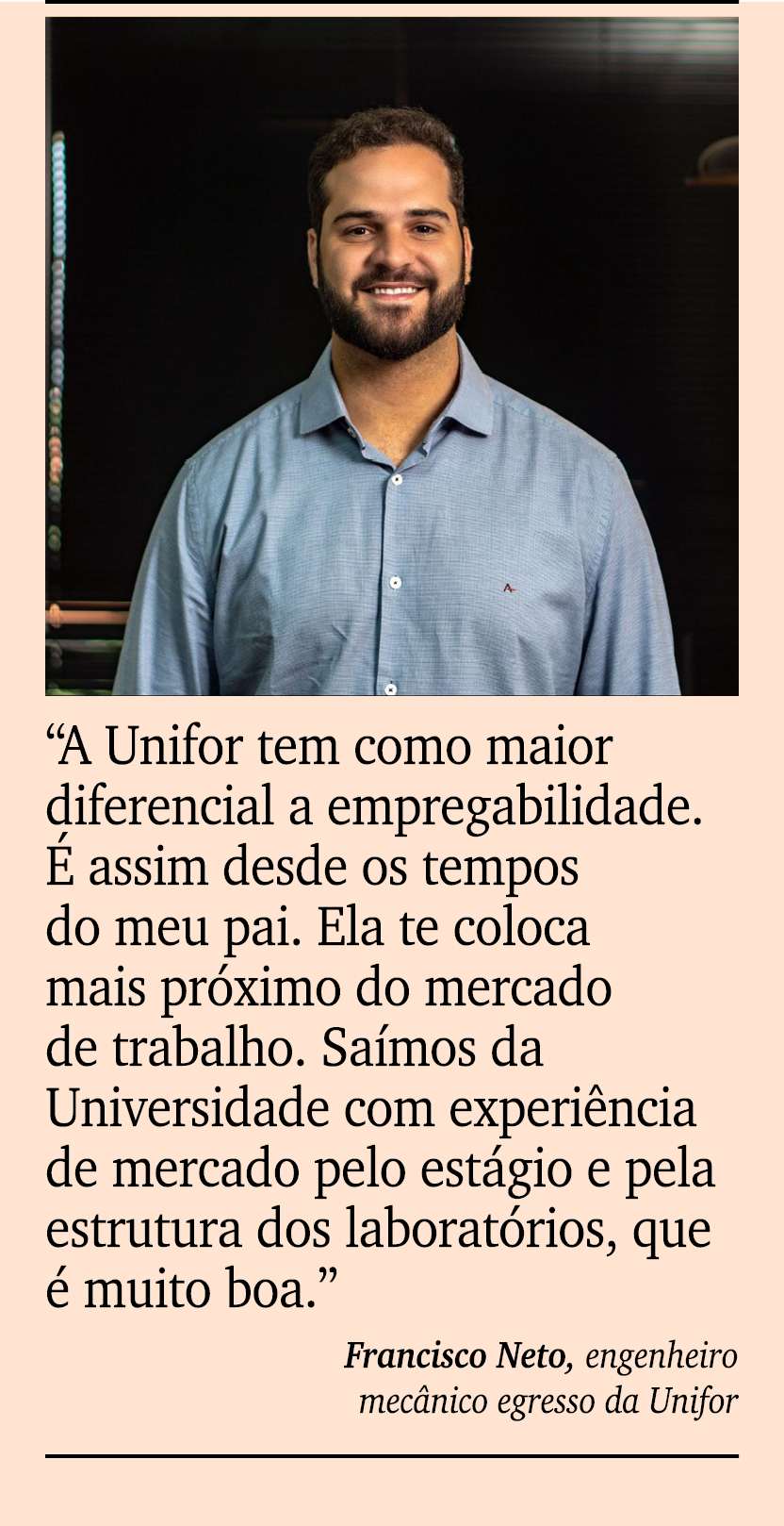 ￼ ￼ “A Unifor tem como maior diferencial a empregabilidade.  assim desde os tempos do meu pai. Ela te coloca mais pr...