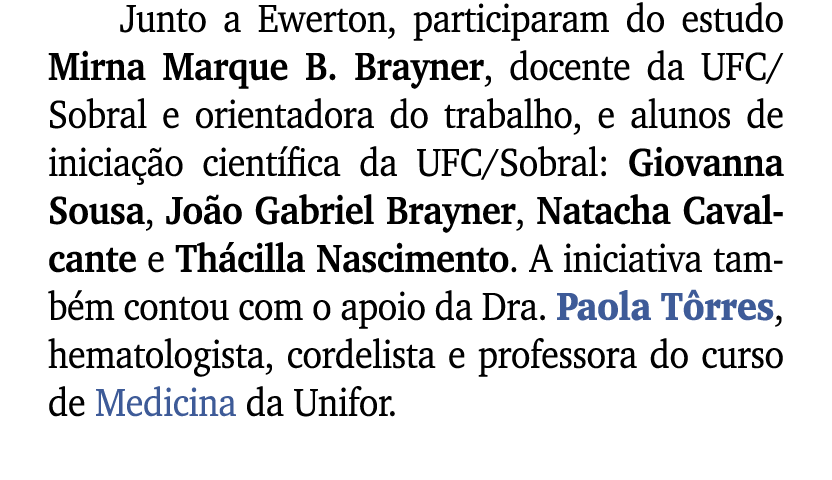 Junto a Ewerton, participaram do estudo Mirna Marque B. Brayner, docente da UFC/Sobral e orientadora do trabalho, e a...