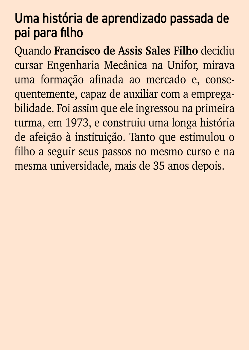 Uma hist ria de aprendizado passada de pai para filho Quando Francisco de Assis Sales Filho decidiu cursar Engenharia...