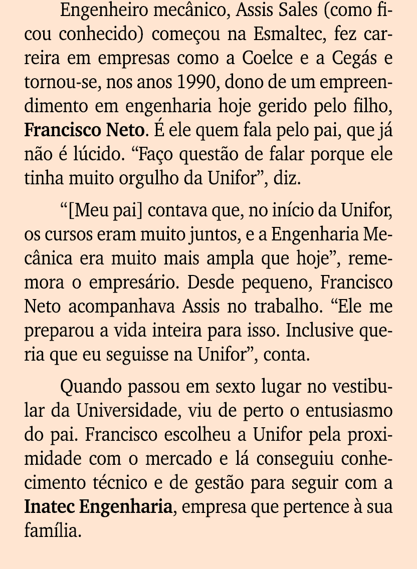 Engenheiro mec nico, Assis Sales (como ficou conhecido) come ou na Esmaltec, fez carreira em empresas como a Coelce e...