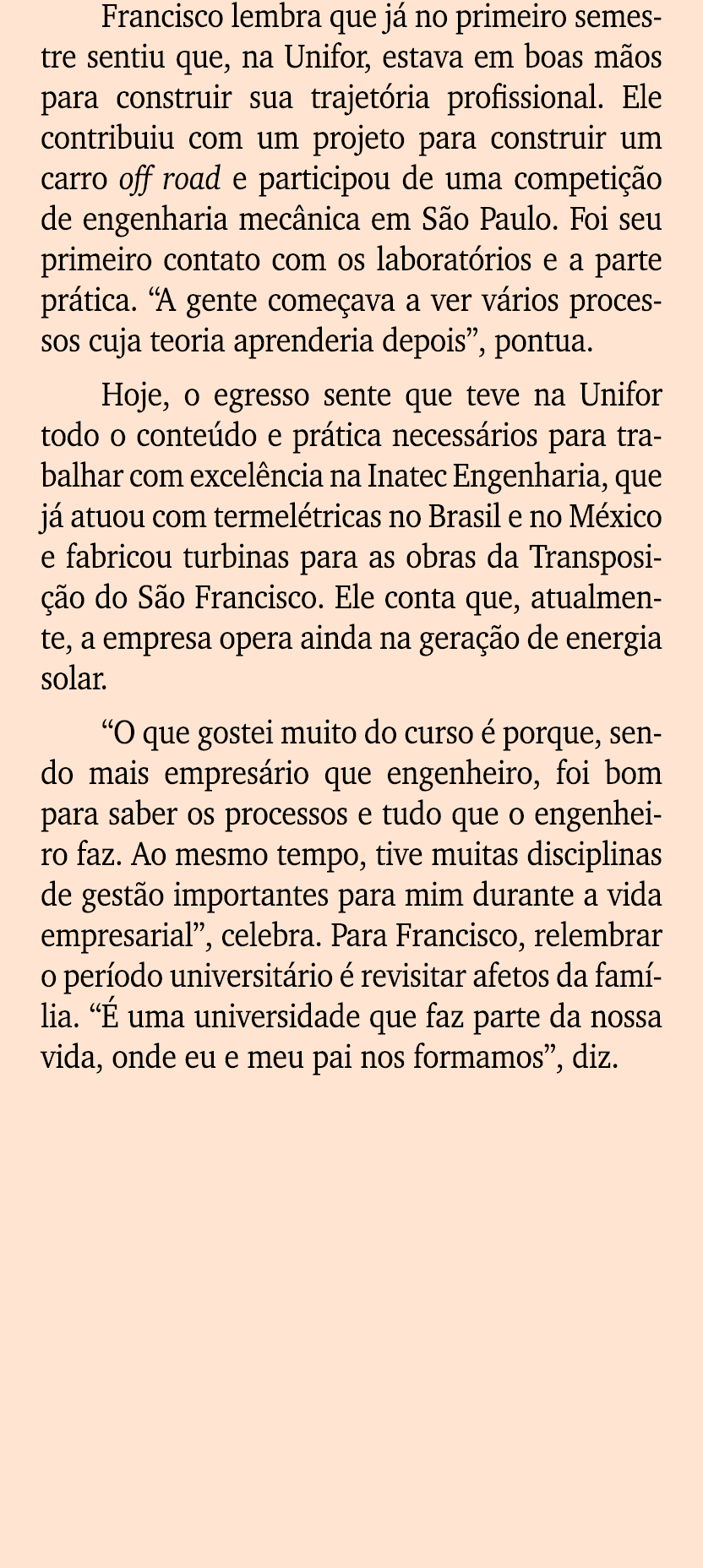Francisco lembra que j no primeiro semestre sentiu que, na Unifor, estava em boas m os para construir sua trajet ria...