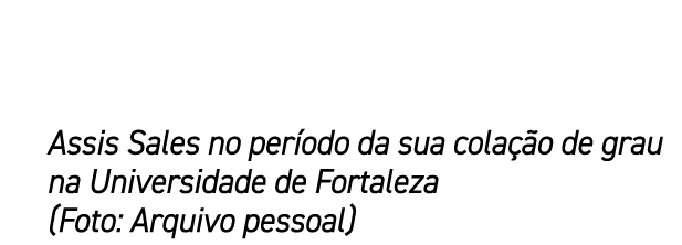 Assis Sales no per odo da sua cola o de grau na Universidade de Fortaleza (Foto: Arquivo pessoal)
