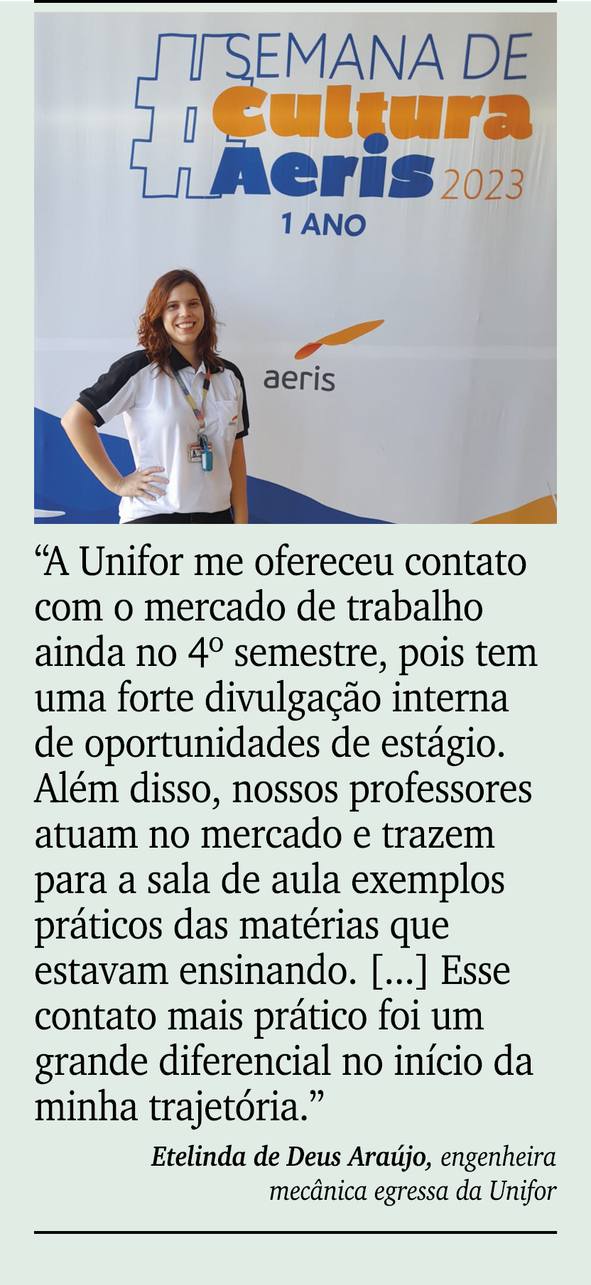 ￼ ￼ “A Unifor me ofereceu contato com o mercado de trabalho ainda no 4º semestre, pois tem uma forte divulga o inter...