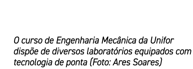 O curso de Engenharia Mec nica da Unifor disp e de diversos laborat rios equipados com tecnologia de ponta (Foto: Are...