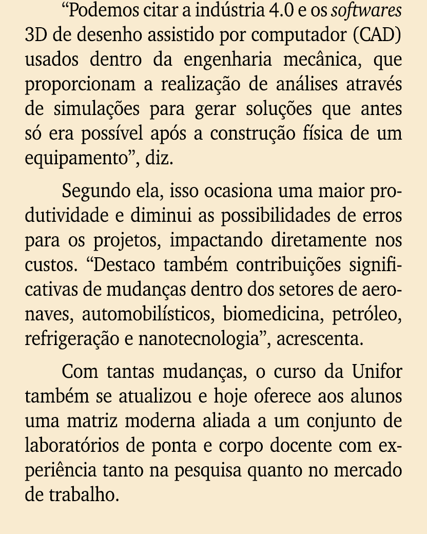 “Podemos citar a ind stria 4.0 e os softwares 3D de desenho assistido por computador (CAD) usados dentro da engenhari...