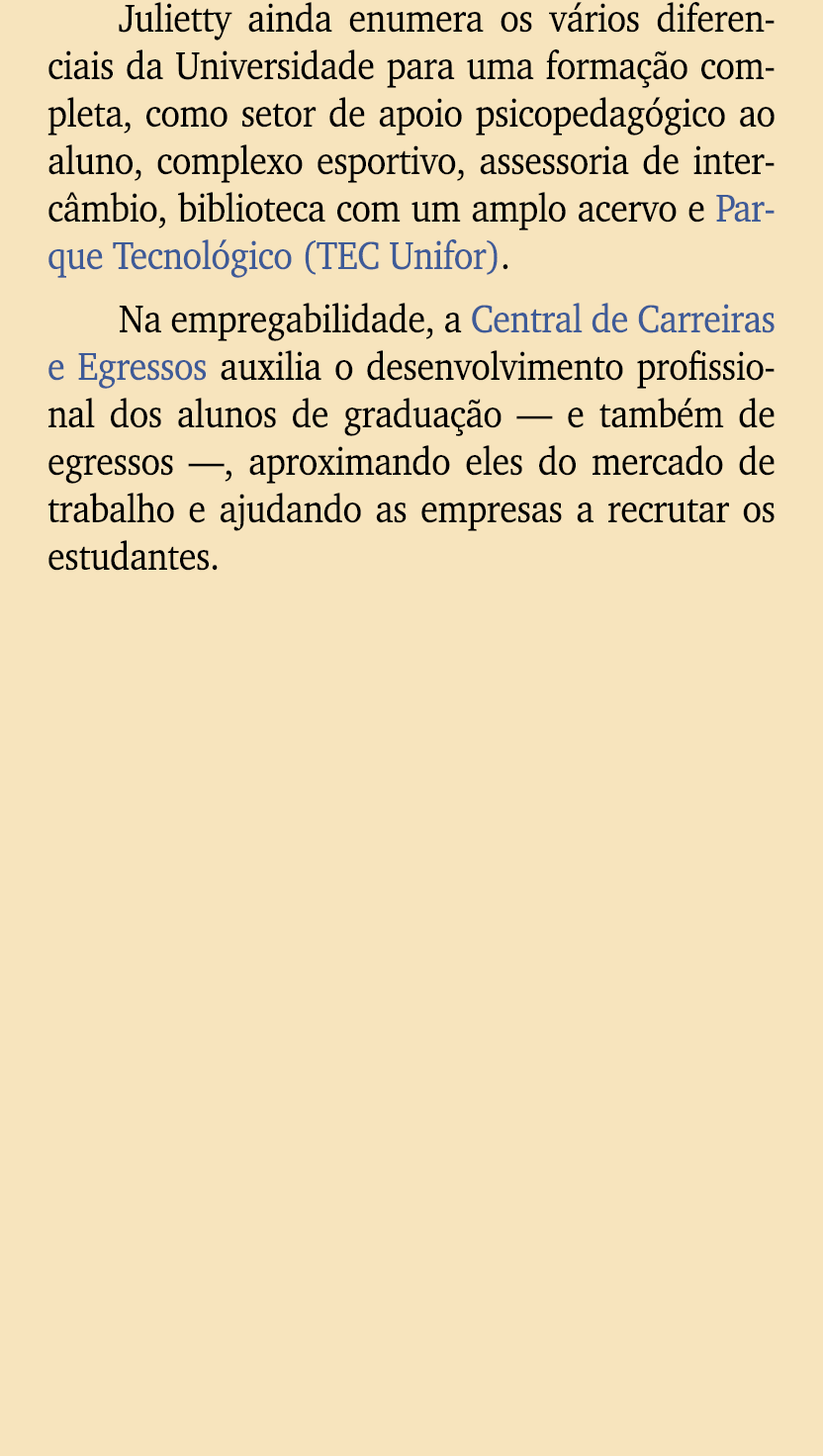 Julietty ainda enumera os v rios diferenciais da Universidade para uma forma o completa, como setor de apoio psicope...