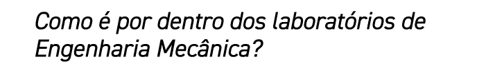 Como  por dentro dos laborat rios de Engenharia Mec nica?