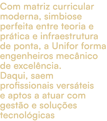 Com matriz curricular moderna, simbiose perfeita entre teoria e pr tica e infraestrutura de ponta, a Unifor forma eng...