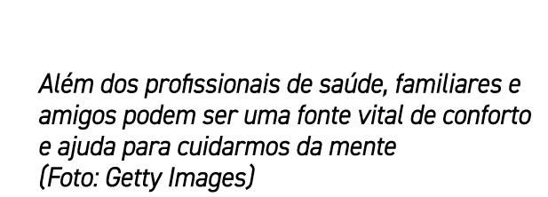 Al m dos profissionais de sa de, familiares e amigos podem ser uma fonte vital de conforto e ajuda para cuidarmos da ...
